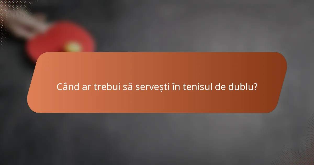 Când ar trebui să servești în tenisul de dublu?