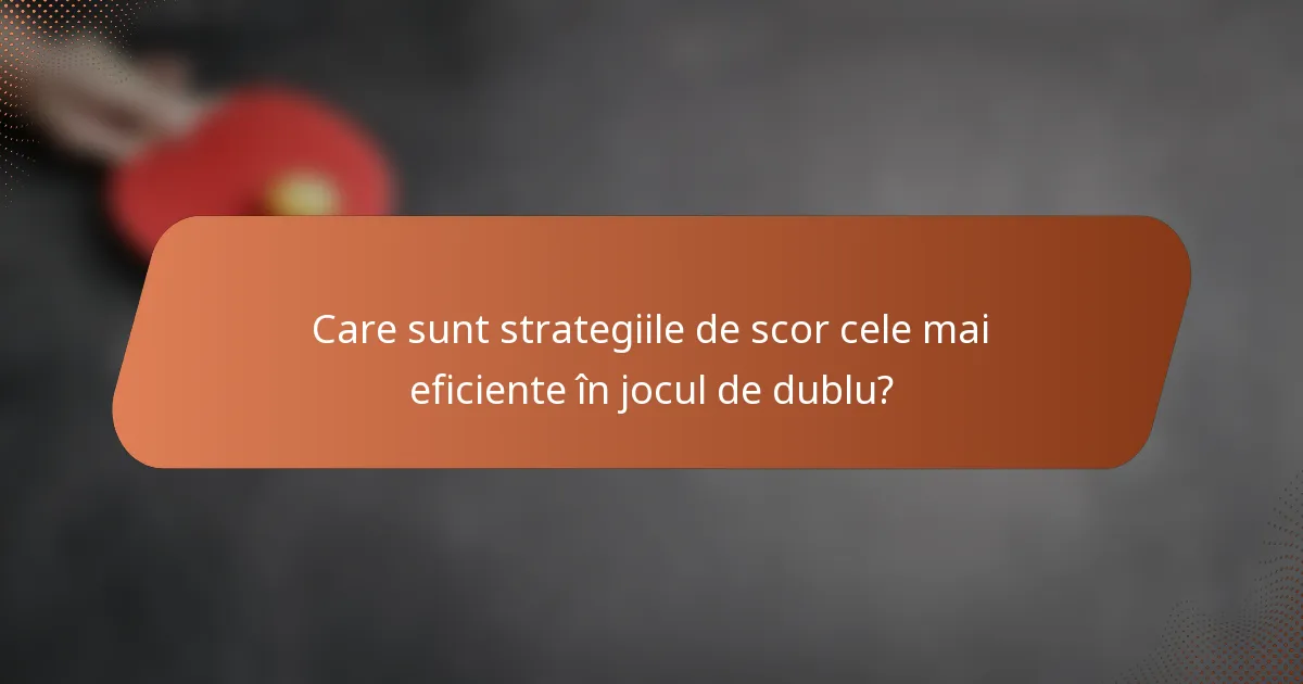 Care sunt strategiile de scor cele mai eficiente în jocul de dublu?