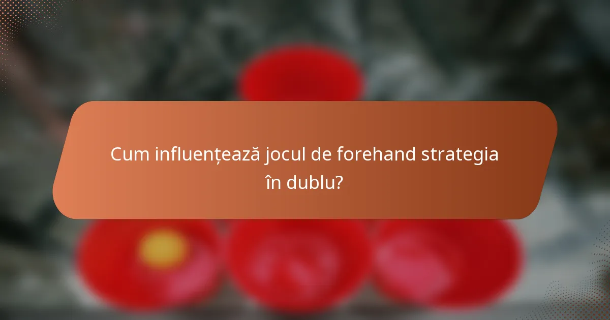 Cum influențează jocul de forehand strategia în dublu?