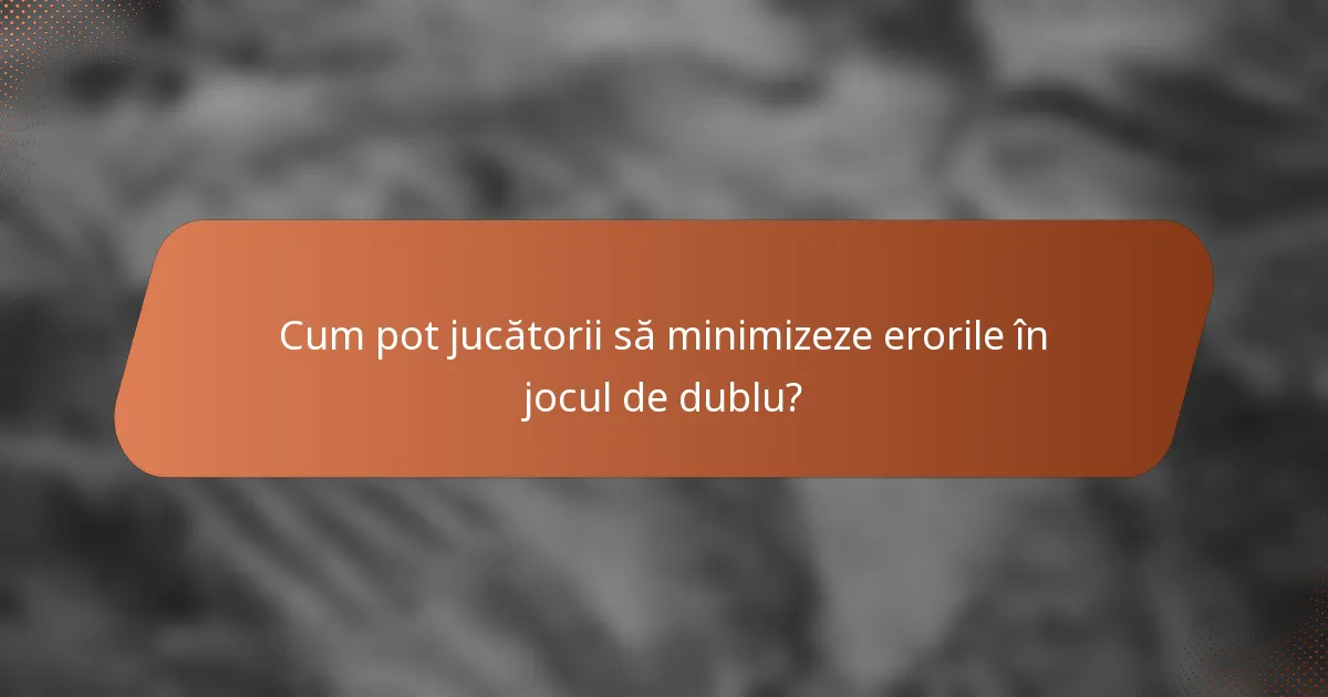 Cum pot jucătorii să minimizeze erorile în jocul de dublu?