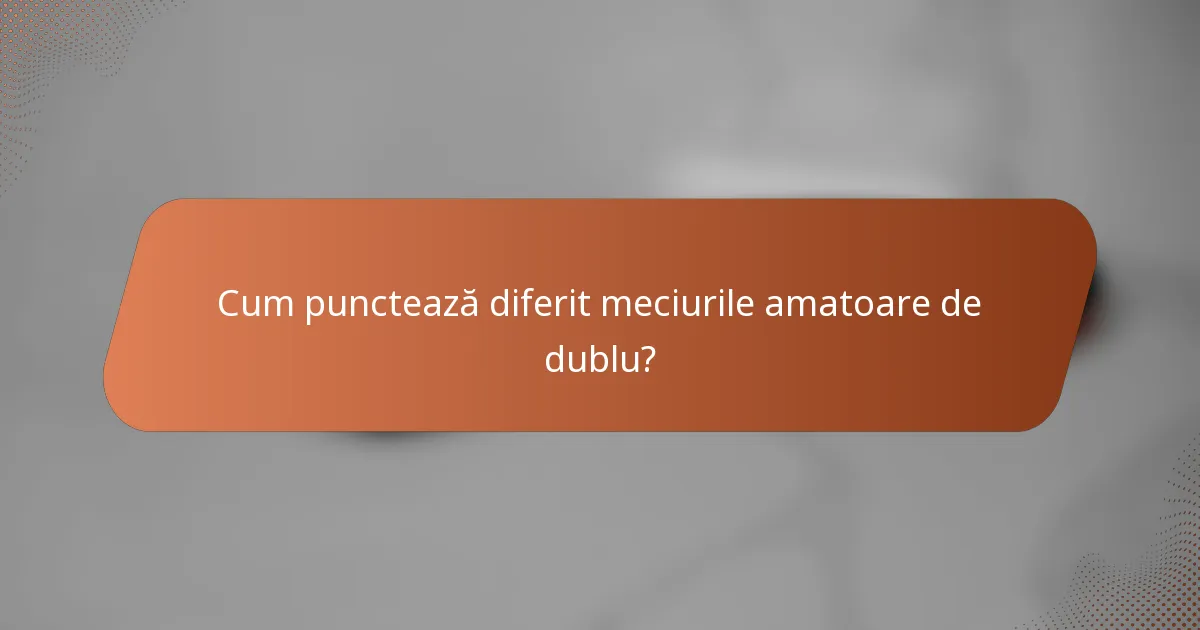 Cum punctează diferit meciurile amatoare de dublu?